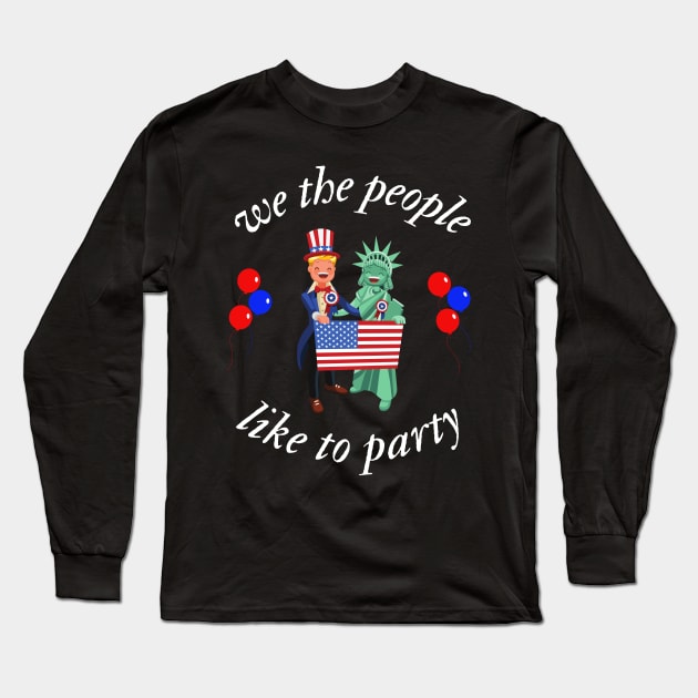 We The People Like To Party, 4th Of July Long Sleeve T-Shirt by Totalove